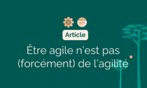 image pour illustrer le titre être agile n'est pas forcément de l'agilité